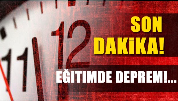 EĞİTİMDE DEPREM!..