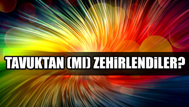TAVUKTAN ZEHİRLENDİKLERİ İDDİA EDİLEN 8 KİŞİ HASTANEYE KALDIRILDI