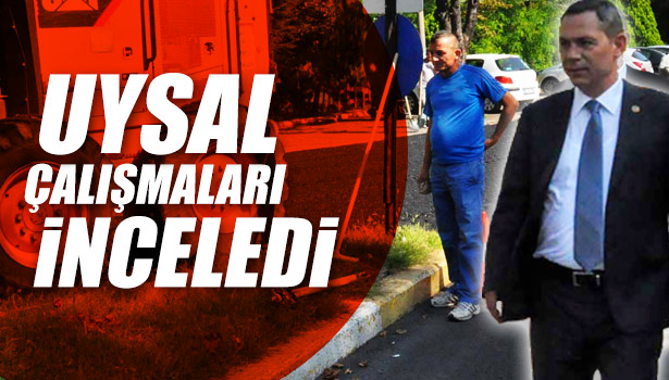 BAŞKAN UYSAL ÇALIŞMALARI İNCELEDİ