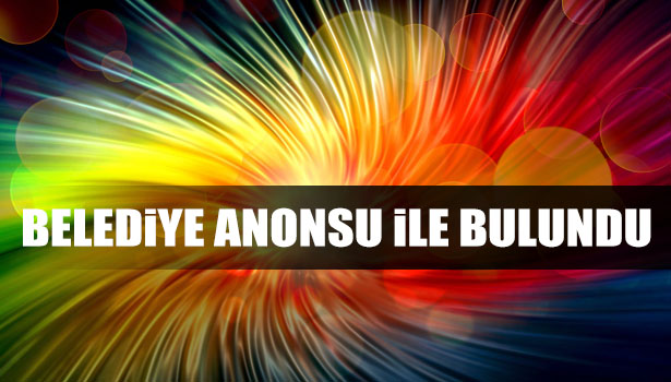 KAYBOLAN KIZINI BELEDİYE ANONSU İLE BULDU