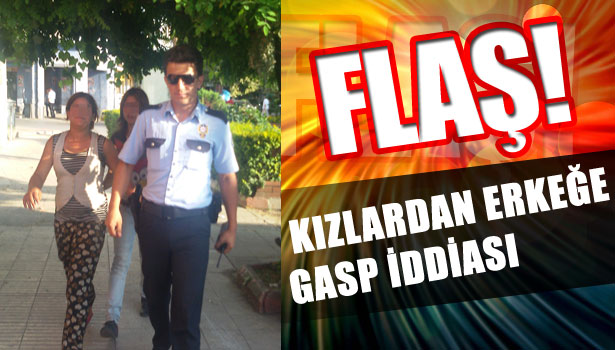 KIZLARDAN ERKEĞE GASP İDDİASI