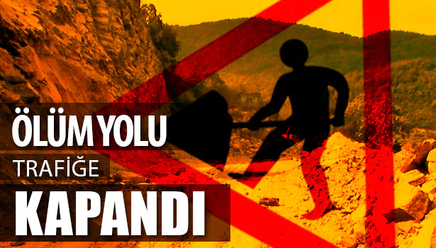 "ÖLÜM YOLU" 8 GÜN TRAFİĞE KAPANDI