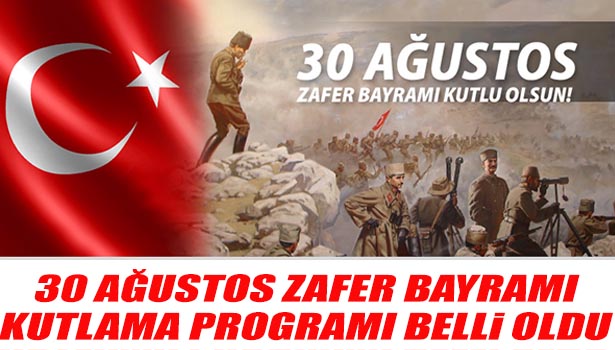 30 AĞUSTOS ZAFER BAYRAMI KUTLAMA PROGRAMI BELLİ OLDU