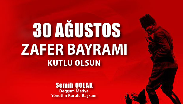 ÇOLAK'TAN 30 AĞUSTOS ZAFER BAYRAMINI KUTLAMA MESAJI