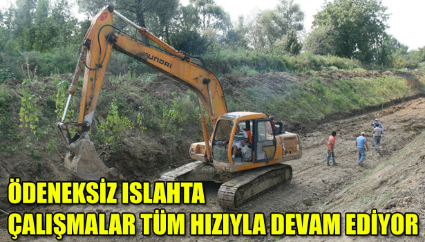 ÖDENEKSİZ ISLAHTA ÇALIŞMALAR TÜM HIZIYLA DEVAM EDİYOR