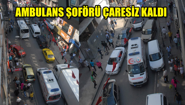 AMBULANS ŞOFÖRÜ ÇARESİZ KALDI