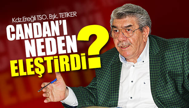 KDZ.EREĞLİ TSO BŞK.TETİKER, VEKİL CANDAN'I ELEŞTİRDİ