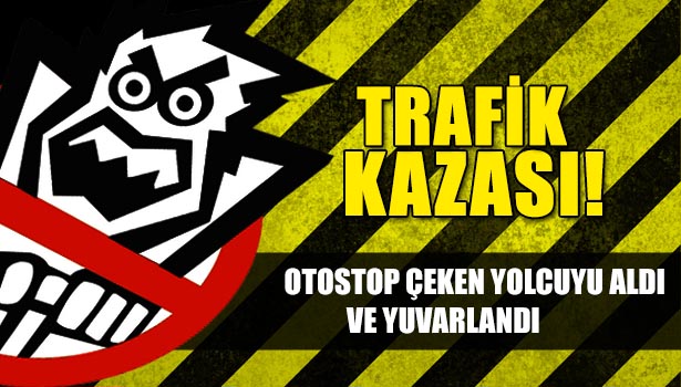 OTOSTOP ÇEKEN YOLCUYU ALDI, 30 METREDEN UÇURUMA YUVARLANDI