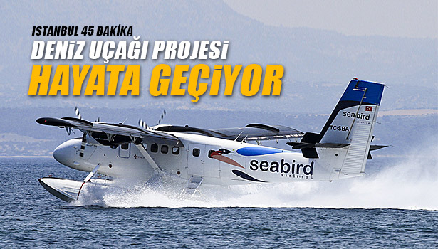 DENİZ UÇAĞI PROJESİ HAYATA GEÇİYOR
