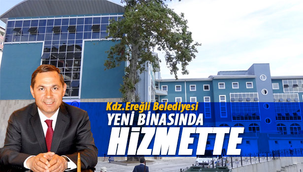 KARADENİZ EREĞLİ BELEDİYESİ YENİ HİZMET BİNASINA TAŞINDI
