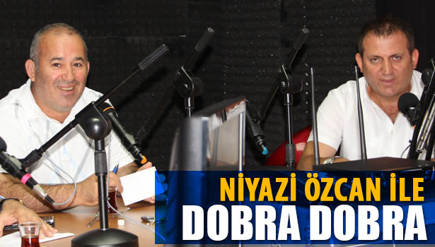 NİYAZİ ÖZCAN İLE DOBRA DOBRA