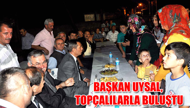 BAŞKAN UYSAL, TOPÇALILARLA BULUŞTU