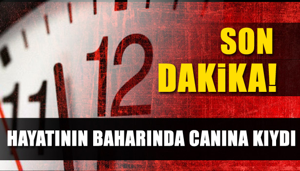 HAYATININ BAHARINDA CANINA KIYDI