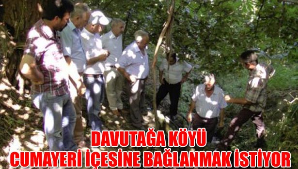 DAVUTAĞA KÖYÜ CUMAYERİ İÇESİNE BAĞLANMAK İSTİYOR