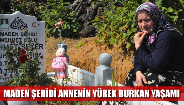 MADEN ŞEHİDİ ANNENİN YÜREK BURKAN YAŞAMI