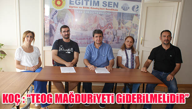 KOÇ : "TEOG MAĞDURİYETİ GİDERİLMELİDİR"