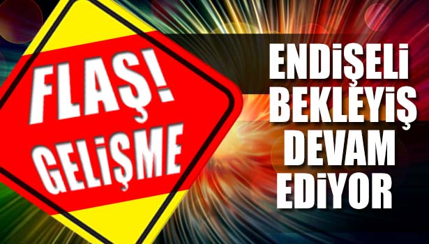 MADENCİLERİN ENDİŞELİ BEKLEYİŞİ