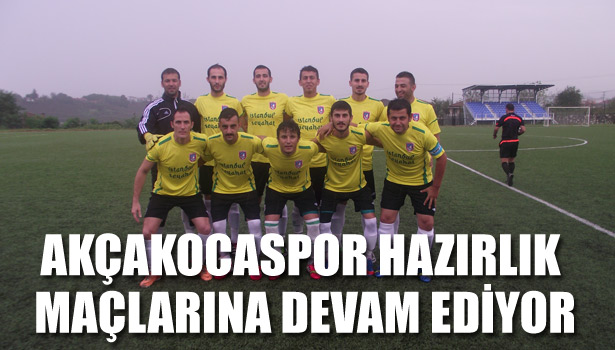 AKÇAKOCASPOR HAZIRLIK MAÇLARINA DEVAM EDİYOR