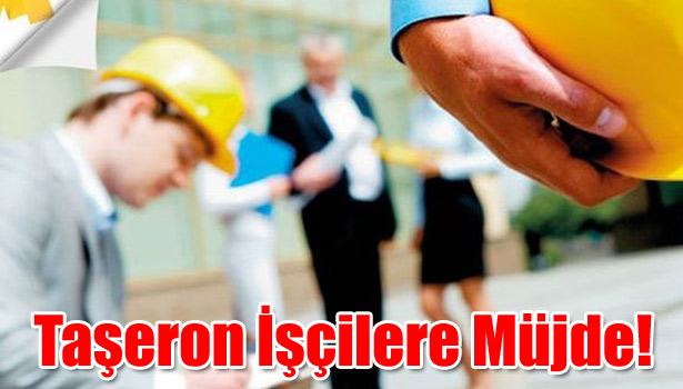 TAŞERON İŞÇİLERE MÜJDE!