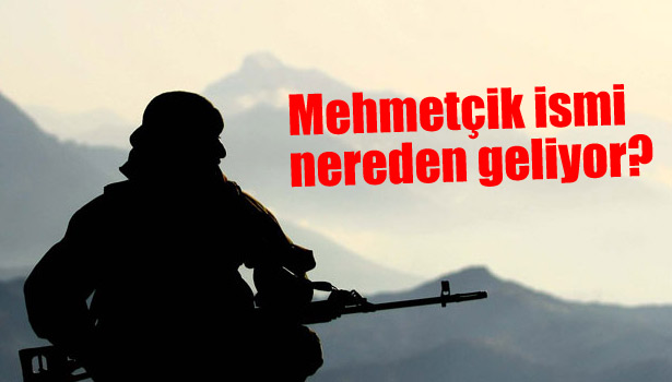 MEHMETÇİK İSMİ NEREDEN GELİYOR?