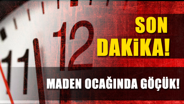 MADEN OCAĞINDA GÖÇÜK!