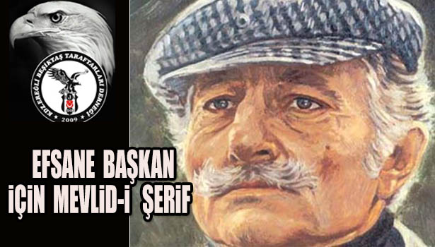EFSANE BAŞKAN İÇİN MEVLİD-İ ŞERİF OKUTULACAK