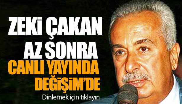 ZEKİ ÇAKAN CANLI YAYINA KATILACAK