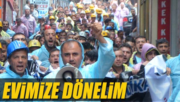 'İŞTEN ATMALAR SON BULSUN, BİZLER DE EVİMİZE DÖNELİM'