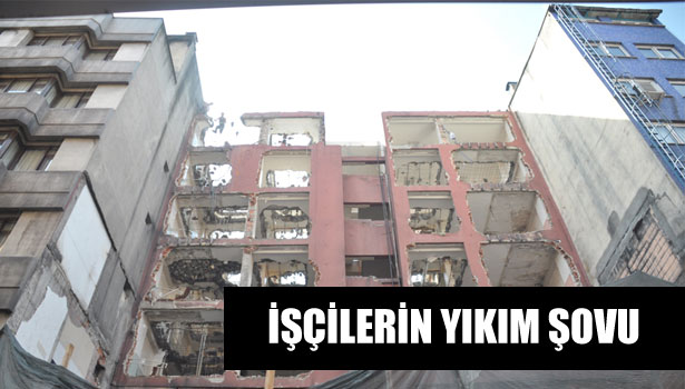 İŞÇİLERİN YIKIM ŞOVU