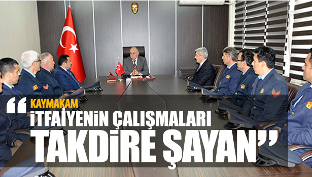 KAYMAKAM: İTFAİYENİN ÇALIŞMALARI TAKDİRE ŞAYAN