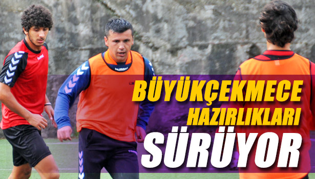 BÜYÜKÇEKMECE HAZIRLIKLARI SÜRÜYOR