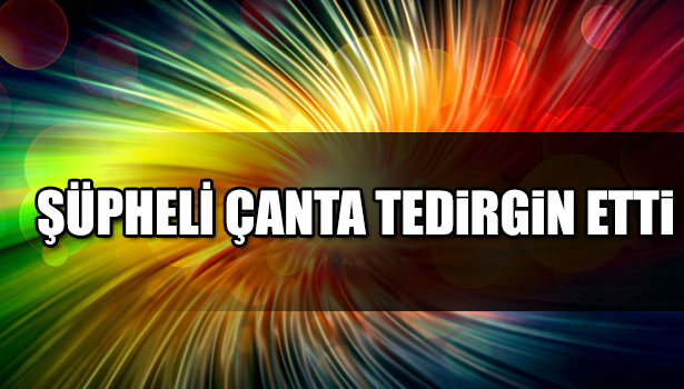 ZONGULDAK'TA ŞÜPHELİ ÇANTA FÜNYE İLE PATLATILDI