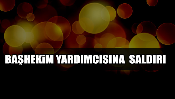 BAŞHEKİM YARDIMCISINA BIÇAKLI SALDIRI YAPAN ZANLI YAKALANDI