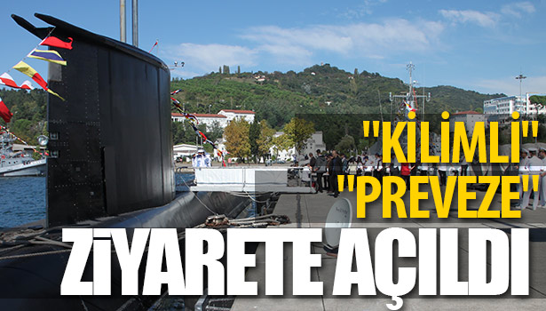 "KİLİMLİ" GEMİSİ VE "PREVEZE" DENİZALTISI ZİYARETE AÇILDI