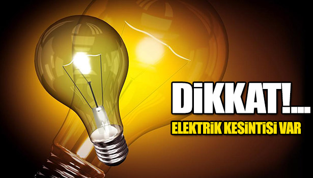ELEKTRİKLER KESİLECEK