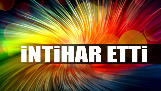 DOĞUM GÜNÜNDE İNTİHAR ETTİ