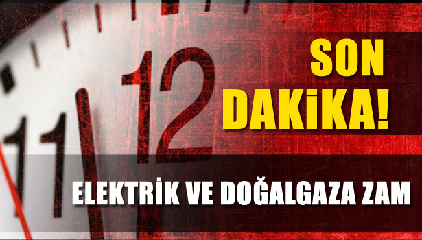 ELEKTRİK VE DOĞALGAZA YÜZDE 9 ZAM!