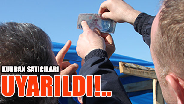 KURBAN SATICILARI SAHTE PARAYA KARŞI UYARILDI