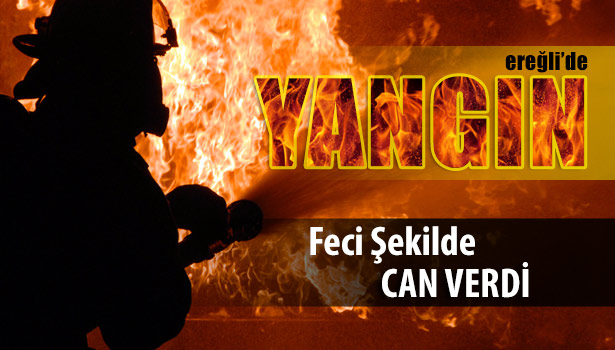 YAŞLI ADAM EVİNDE ÇIKAN YANGINDA HAYATINI KAYBETTİ