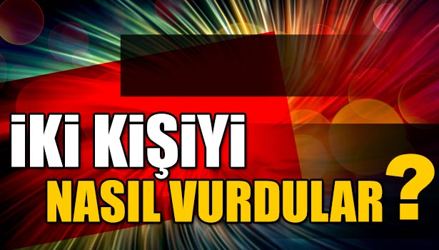 OTOMOBİLDEKİ İKİ KİŞİYİ AYAĞINDAN VURDULAR