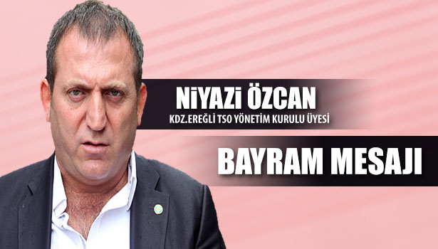 NİYAZİ ÖZCAN KURBAN BAYRAMINI KUTLADI