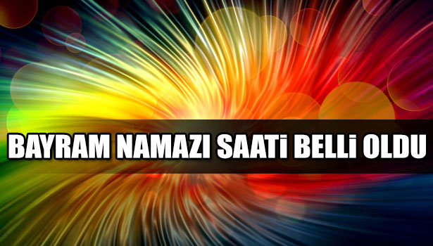 BAYRAM NAMAZI SAATİ BELLİ OLDU