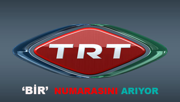 TRT "1" NUMARASINI ARIYOR