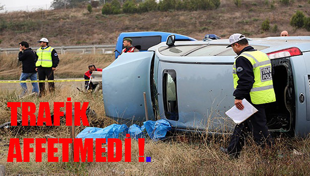 TRAFİK KAZALARI BAYRAMDA DA CAN ALDI