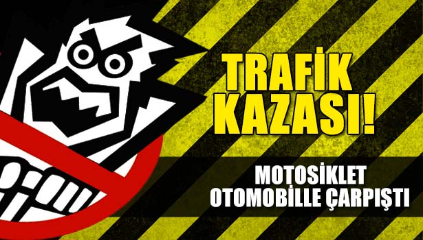 MOTOSİKLET OTOMOBİLLE ÇARPIŞTI: 2 YARALI