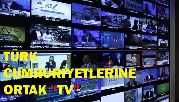TÜRK CUMHURİYETLERİ ORTAK "TV" KURUYOR