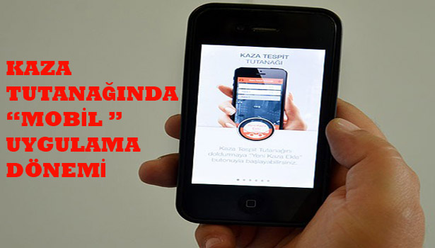 KAZA TUTANAĞINDA "MOBİL" UYGULAMA