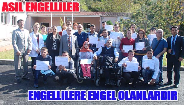 ASIL ENGELLİLER, ENGELLİLERE ENGEL OLANLARDIR