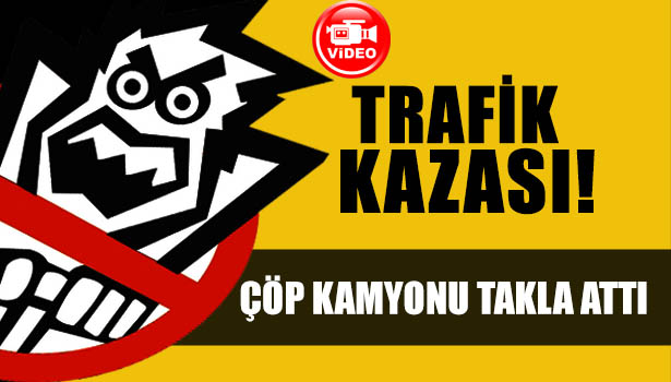 ÇÖP KAMYONU TAKLA ATTI : 3 YARALI