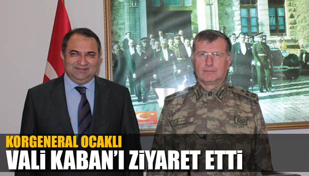 KORGENERAL OCAKLI VALİ KABAN'I ZİYARET ETTİ